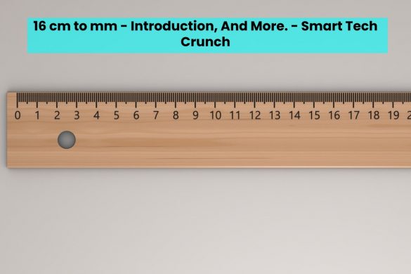 16 cm to mm - Introduction, And More. - Smart Tech Crunch