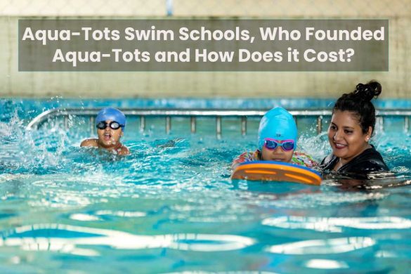 Aqua-Tots Swim Schools, Who Founded Aqua-Tots and How Does it Cost?