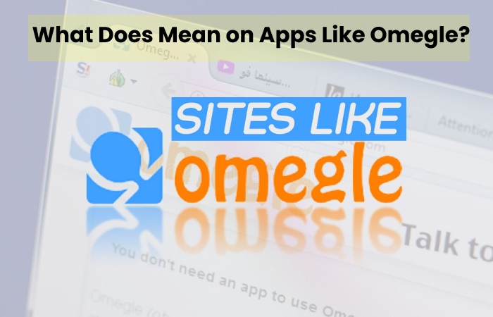 What Does Mean on Apps Like Omegle?