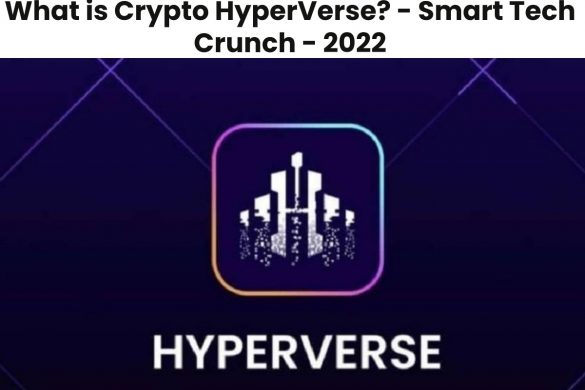 What is Crypto HyperVerse? - Smart Tech Crunch - 2022