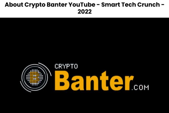 About Crypto Banter YouTube - Smart Tech Crunch - 2022