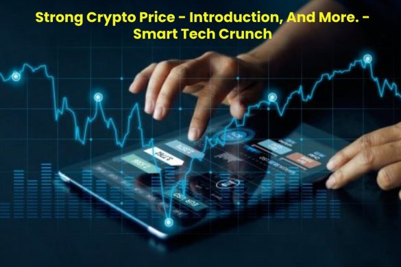 Strong Crypto Price - Introduction, And More. - Smart Tech Crunch