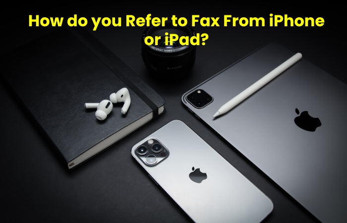 How do you Refer to Fax From iPhone or iPad?