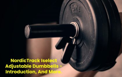 NordicTrack Iselect Adjustable Dumbbells - Introduction, And More.