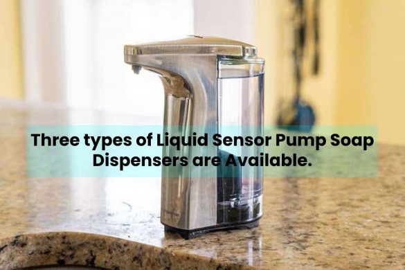 Three types of Liquid Sensor Pump Soap Dispensers are Available.