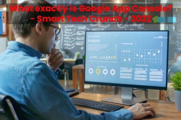 What exactly is Google App Console? - Smart Tech Crunch - 2022