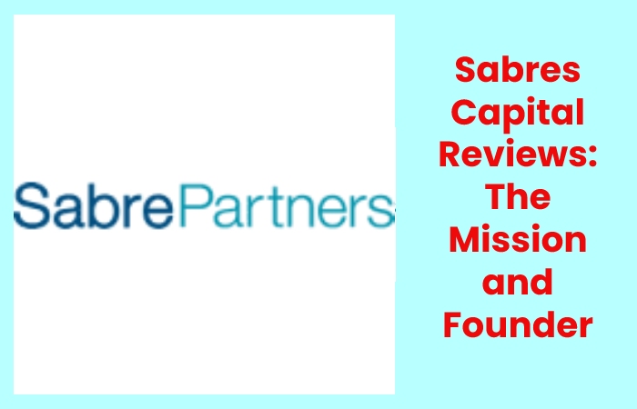 Sabres Capital Reviews: The Mission and Founder Information: