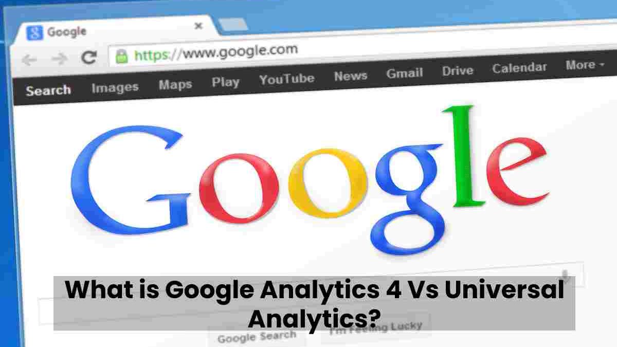 What is Google Analytics 4 Vs Universal Analytics?
