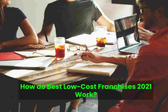 How do Best Low-Cost Franchises 2021 Work?