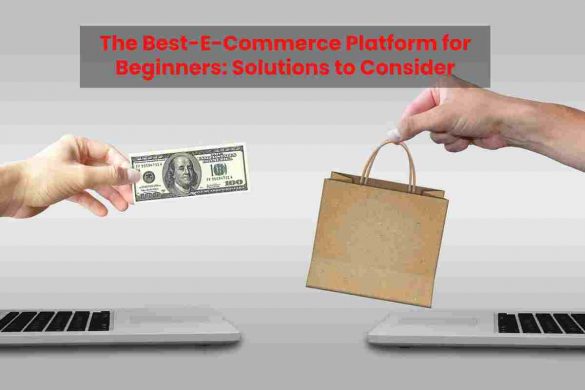 The Best-E-Commerce Platform for Beginners: Solutions to Consider
