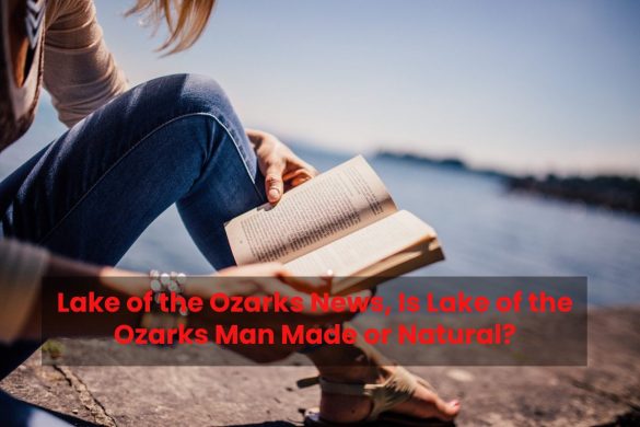 Lake of the Ozarks News, Is Lake of the Ozarks Man Made or Natural?