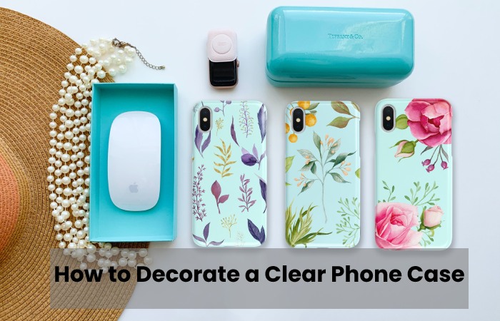 How to Decorate a Clear Phone Case