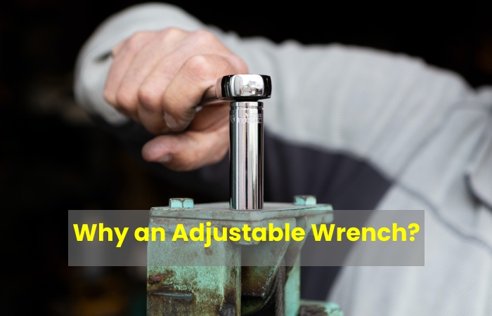 Why an Adjustable Wrench?