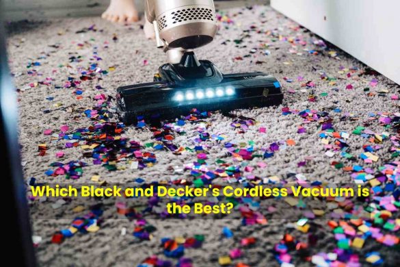 Which Black and Decker's Cordless Vacuum is the Best?
