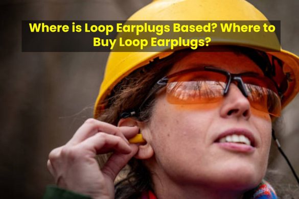 Where is Loop Earplugs Based? Where to Buy Loop Earplugs?