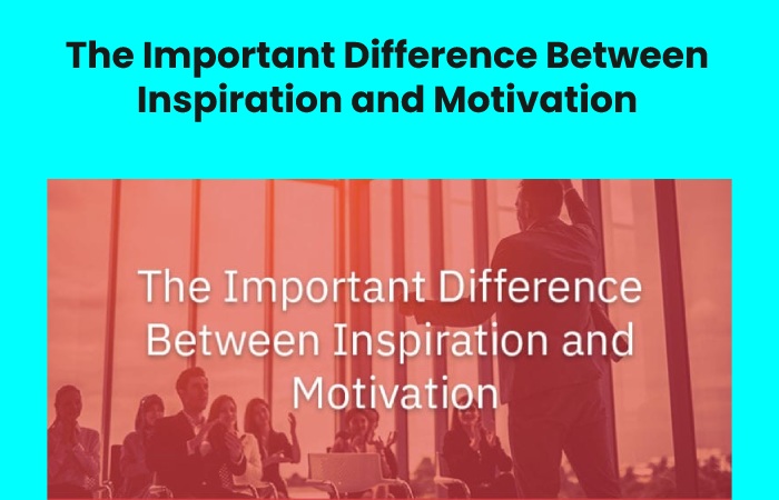 The Important Difference Between Inspiration and Motivation