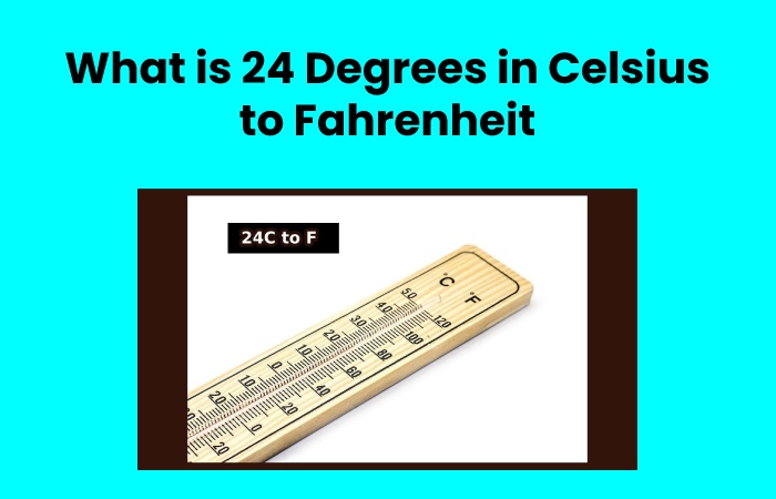 What is 24 Degrees in Celsius to Fahrenheit?