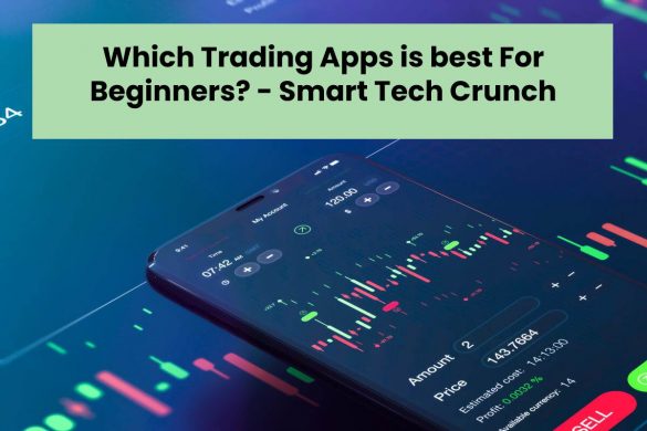 Which Trading Apps is best For Beginners? - Smart Tech Crunch