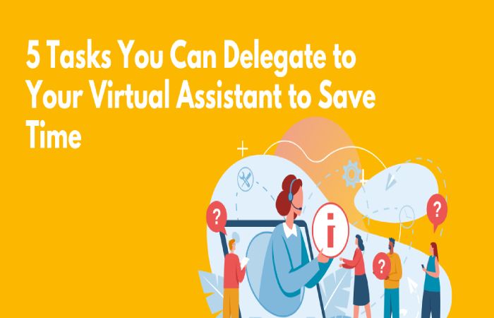 5 Tasks You Can Delegate To The Virtual Assistant