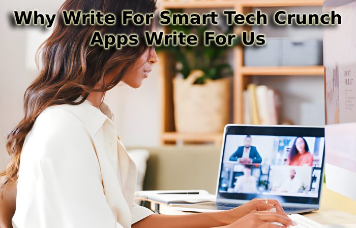 Why Write For Smart Tech Crunch - Apps Write For Us