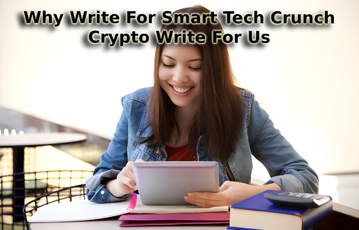 Why Write For Smart Tech Crunch - Crypto Write For Us