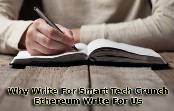 Why Write For Smart Tech Crunch - Ethereum Write For Us