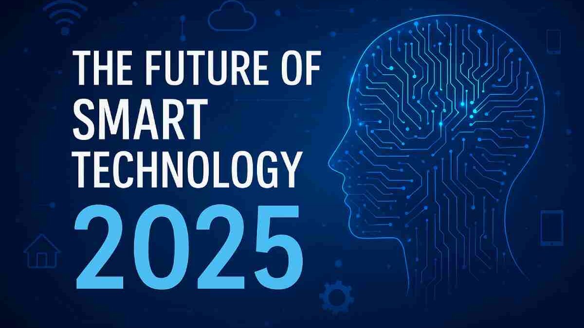 The Future of Smart Technology 2025