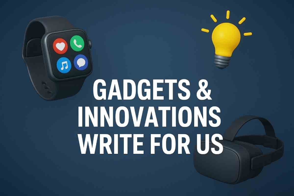 Gadgets & Innovations Write for Us 